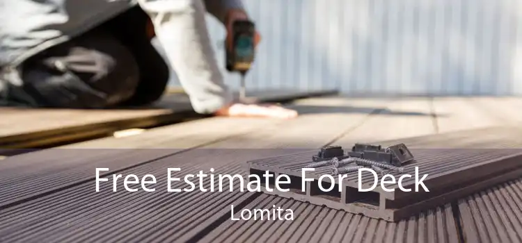 Free Estimate For Deck Lomita